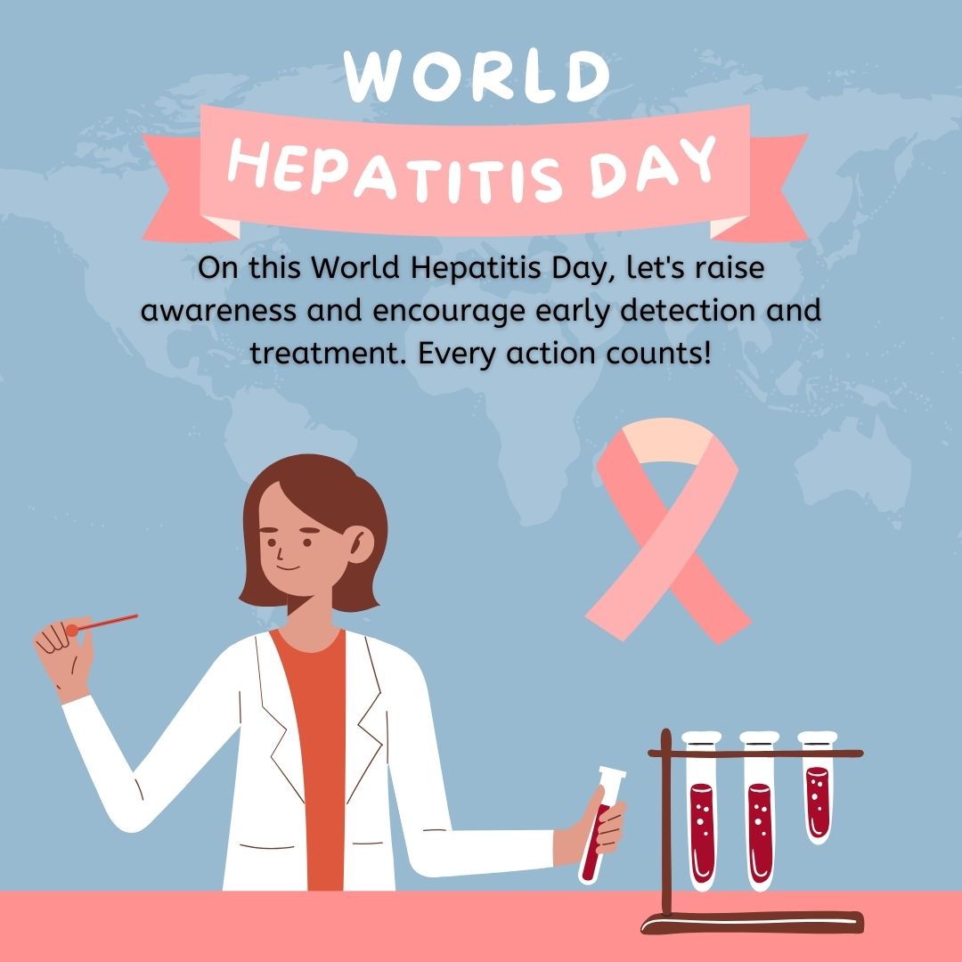 On this World Hepatitis Day, let's raise awareness and encourage early detection and treatment. Every action counts! - World Hepatitis Day wishes, messages, and status